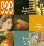 999 dzieł sztuki które trzeba znać które wypada znać które warto znać - <br />