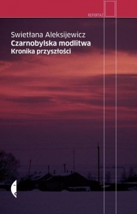 Czarnobylska modlitwa Kronika przyszłości - Swietłana Aleksijewicz