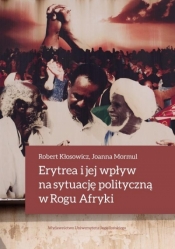 Erytrea i jej wpływ na sytuację polityczną w Rogu Afryki - Mormul Joanna, Kłosowicz Robert