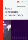 Zakaz konkurencji w prawie pracy Zwolak Tomasz