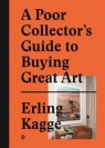 A poor collector's guide to buying great art Erling Kagge