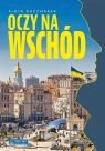 Oczy na Wschód Kaczmarek Piotr