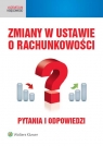 Zmiany w ustawie o rachunkowości Pytania i odpowiedzi