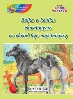 Bajka o koniku chwalipięcie, co chciał być.. - Lech Tkaczyk