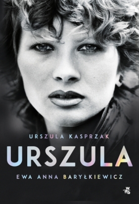 Urszula. Autobiografia - Kasprzak Urszula, Baryłkiewicz Ewa Anna