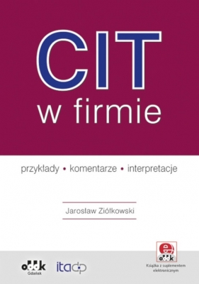 CIT w firmie - przykłady - komentarze - interpretacje (z suplementem elektronicznym) - Ziółkowski Jarosław