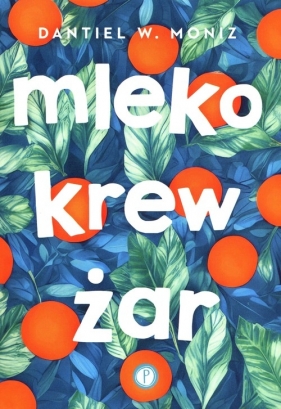 Mleko krew żar - Dantiel W. Moniz