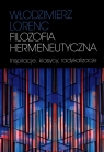 Filozofia hermeneutyczna Inspiracje, klasycy, radykalizacje Lorenc Włodzimierz
