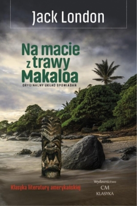 Na macie z trawy Makaloa: opowieści z wysp - Jack London