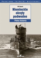 Niemieckie okręty podwodne. Pełna historia - Ulf Kaack, Andrzej Zasieczny, Barbara Floriańczyk