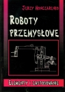 Roboty przemysłowe Elementy i zastosowanie Honczarenko Jerzy