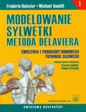 Modelowanie sylwetki metodą Delaviera tom 1 - Gundill Michael, Delavier Frederic