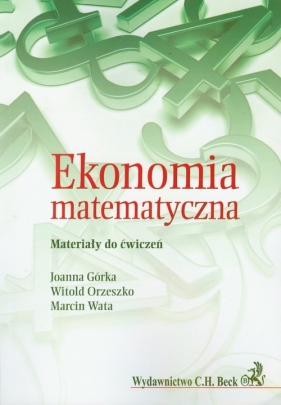 Ekonomia matematyczna - Joanna Górka, Witold Orzeszko, Marcin Wata