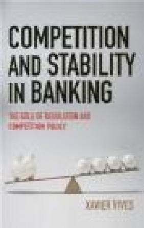 Competition and Stability in Banking Xavier Vives