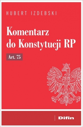 Komentarz do Konstytucji RP art. 75 - Hubert Izdebski