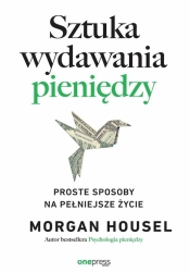 Sztuka wydawania pieniędzy. Proste sposoby... - Morgan Housel