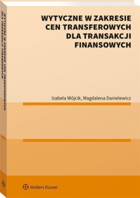 Wytyczne w zakresie cen transferowych.. - Magdalena Danielewicz, Izabela Wójcik