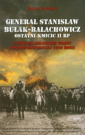 Generał Stanisław Bułak-Bałachowicz. Ostatni Kmicic II RP