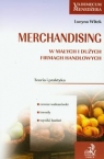 Merchandising w małych i dużych firmach handlowych Teoria i praktyka Witek Lucyna
