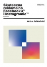 Skuteczna reklama na Facebooku i Instagramie. Wydanie 2 Artur Jabłoński