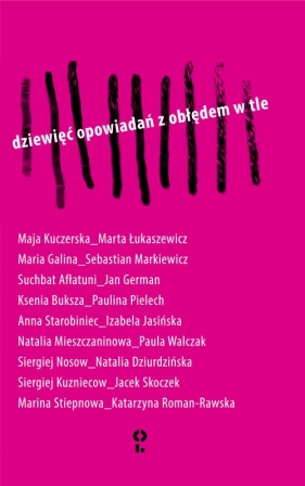 Dziewięć opowiadań z obłędem w tle - Maria Galina, Suchbat Afłatuni, Ksenia Buksza, Anna Starobiniec, Nata Mieszczaninowa, Maja Kuczerska