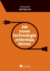 Jak nowe technologie zmieniają biznes - Ratnicyn Krzysztof
