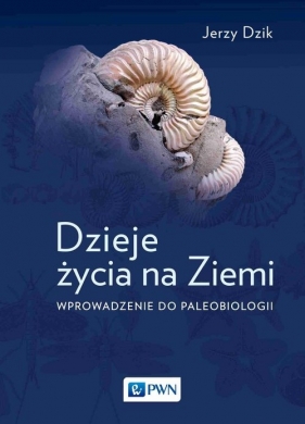 Dzieje życia na Ziemi. - Jerzy Dzik