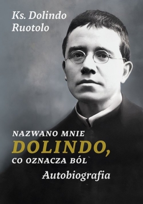 Nazwano mnie Dolindo, co oznacza ból. - Dolindo Ruotolo