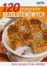 120 przepisów bezglutenowych które zawsze Ci się udadzą !