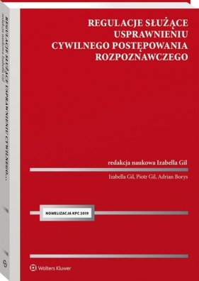 Regulacje służące usprawnieniu cywilnego postępowania rozpoznawczego - Adrian Borys, Piotr Gil, Izabella Gil