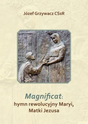 Magnificat: hymn rewolucyjny Maryi, Matki Jezusa - Józef Grzywacz