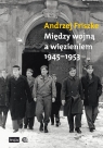 Między wojną a więzieniem 1945-1953 Friszke Andrzej