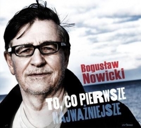 To, co pierwsze - najważniejsze CD - Nowicki Bogusław 