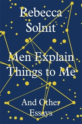 Men Explain Things to Me - Rebecca Solnit