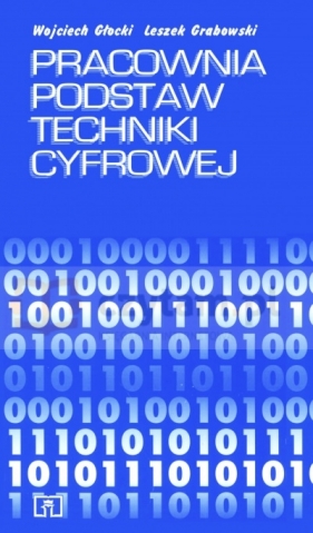 Pracownia podstaw techniki cyfrowej - Głocki Wojciech, Grabowski Leszek