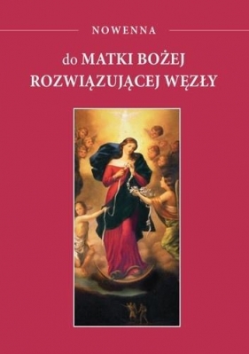 Nowenna do Matki Bożej rozwiązującej węzły - Opracowanie zbiorowe