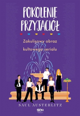 Pokolenie Przyjaciół. Zakulisowy obraz kultowego serialu - Saul Austerlitz