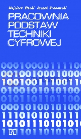 Pracownia podstaw techniki cyfrowej - Leszek Grabowski, Wojciech Głocki