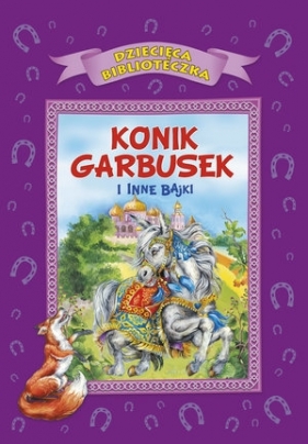 Konik Garbusek i inne bajki - Anna i Lech Stefaniakowie (ilustr.)