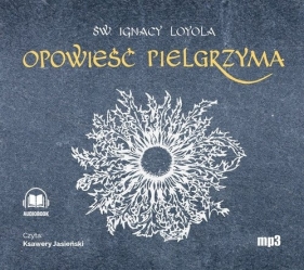 Opowieść Pielgrzyma Autobiografia (Audiobook) - Loyola Ignacy