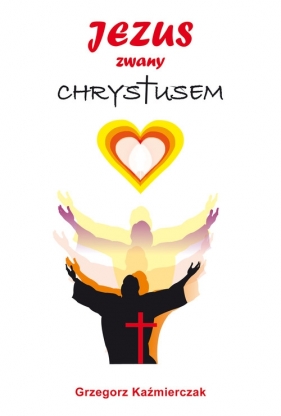 Jezus zwany Chrystusem - Grzegorz Kaźmierczak