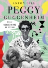Peggy Guggenheim. Życie uzależnione od sztuki Gill Anton