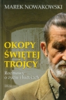 Okopy Świętej Trójcy Rozmowy o życiu i ludziach Marek Nowakowski