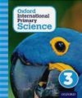 Oxford International Primary Science: Stage 3: Age 7-8: Student Workbook 3: Geraldine Shaw, Deborah Roberts, Alan Haigh