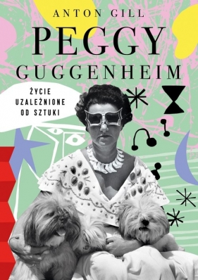 Peggy Guggenheim. Życie uzależnione od sztuki - Gill Anton