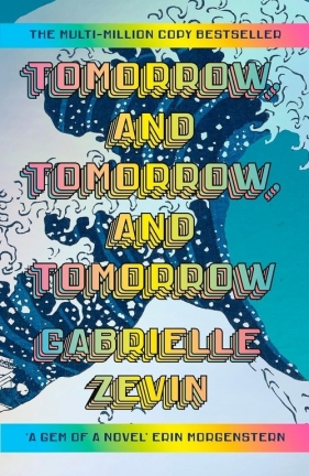 Tomorrow and Tomorrow and Tomorrow - Gabrielle Zevin