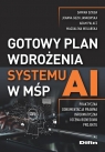 Gotowy plan wdrożenia systemu AI w MŚP Opracowanie zbiorowe