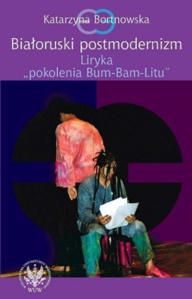 Białoruski postmodernizm Liryka pokolenia Bum-Bam-Litu - Bortnowska Katarzyna