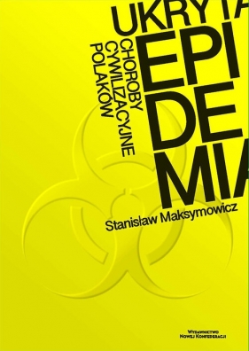 Ukryta epidemia. Choroby cywilizacyjne Polaków - Stanisław Maksymowicz