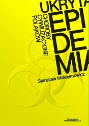 Ukryta epidemia. Choroby cywilizacyjne Polaków - Stanisław Maksymowicz